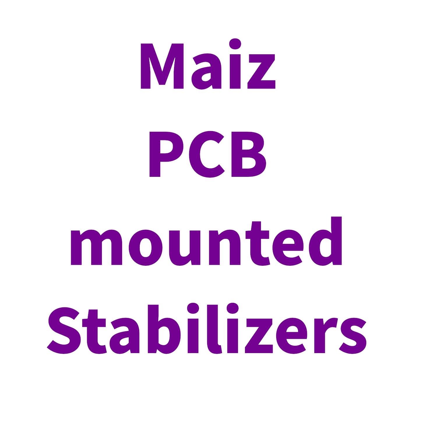 MAIZ PCB MOUNTED STABILIZERS